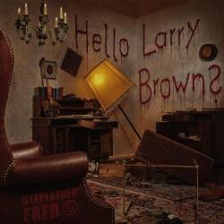 Stepfather Fred : Hello Larry Brown?